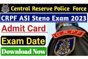 CRPF ASI Steno Exam Admit Card 2023 Declared now Download hall ticket Direct Link Available, Given Below Link